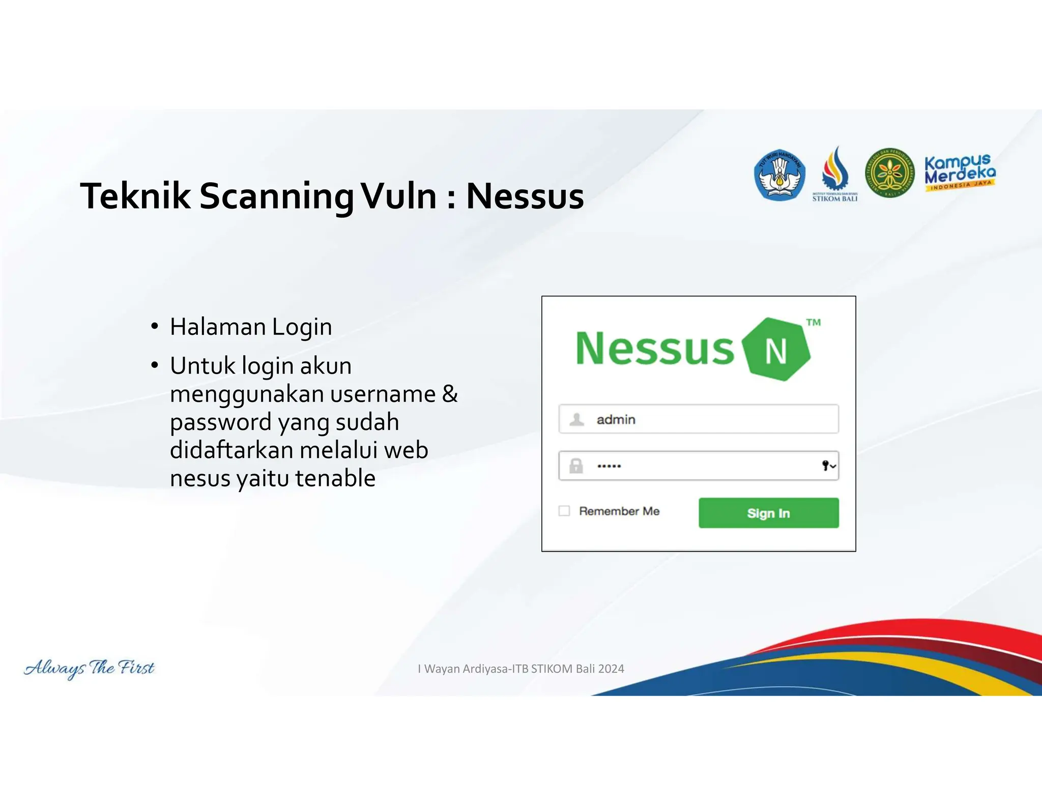 Teknik ScanningVuln : Nessus
I Wayan Ardiyasa-ITB STIKOM Bali 2024
• Halaman Login
• Untuk login akun
menggunakan username &
password yang sudah
didaftarkan melalui web
nesus yaitu tenable
 