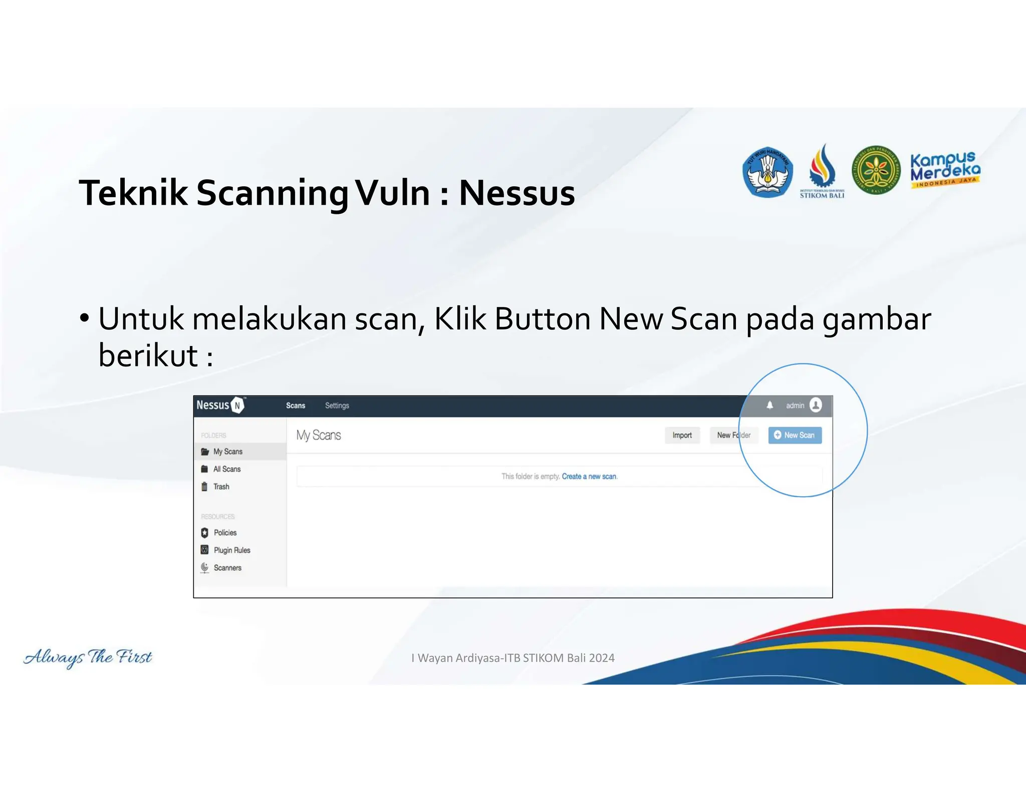 Teknik ScanningVuln : Nessus
• Untuk melakukan scan, Klik Button New Scan pada gambar
berikut :
I Wayan Ardiyasa-ITB STIKOM Bali 2024
 