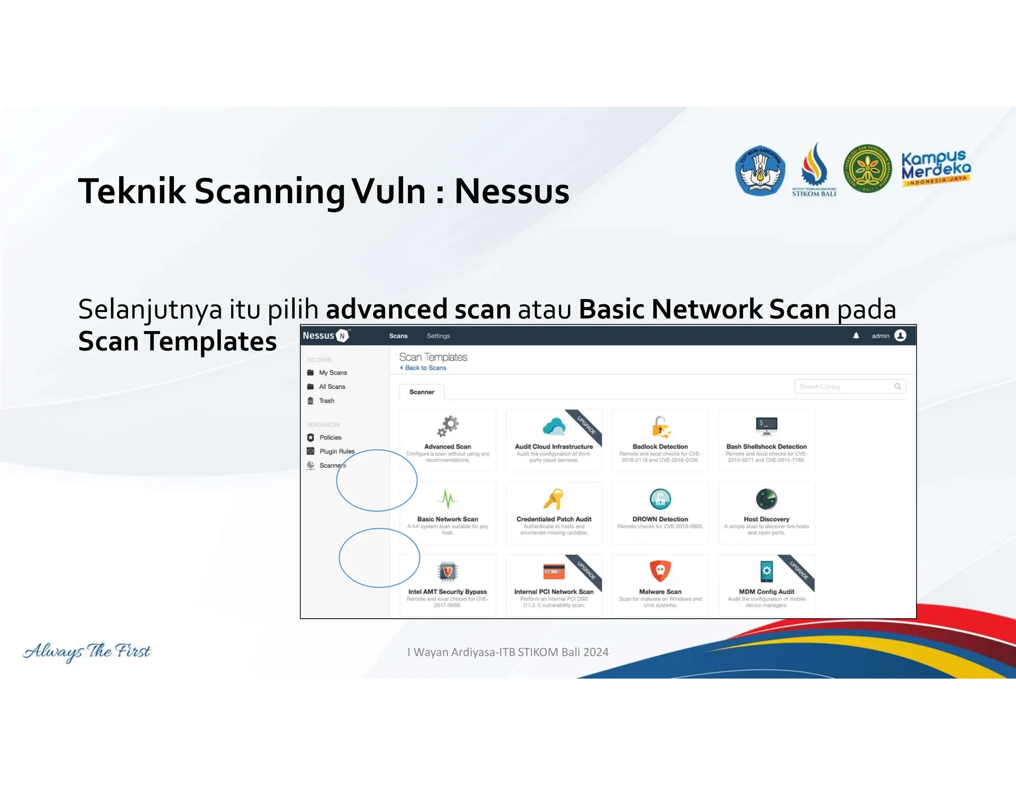 Teknik ScanningVuln : Nessus
Selanjutnya itu pilih advanced scan atau Basic Network Scan pada
ScanTemplates
I Wayan Ardiyasa-ITB STIKOM Bali 2024
 