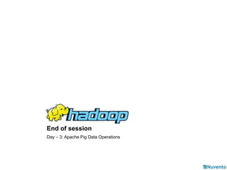End of session 
Day – 3: Apache Pig Data Operations 
