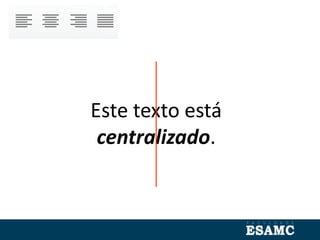Este texto está
centralizado.
 