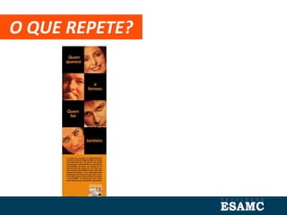 O QUE REPETE?
 