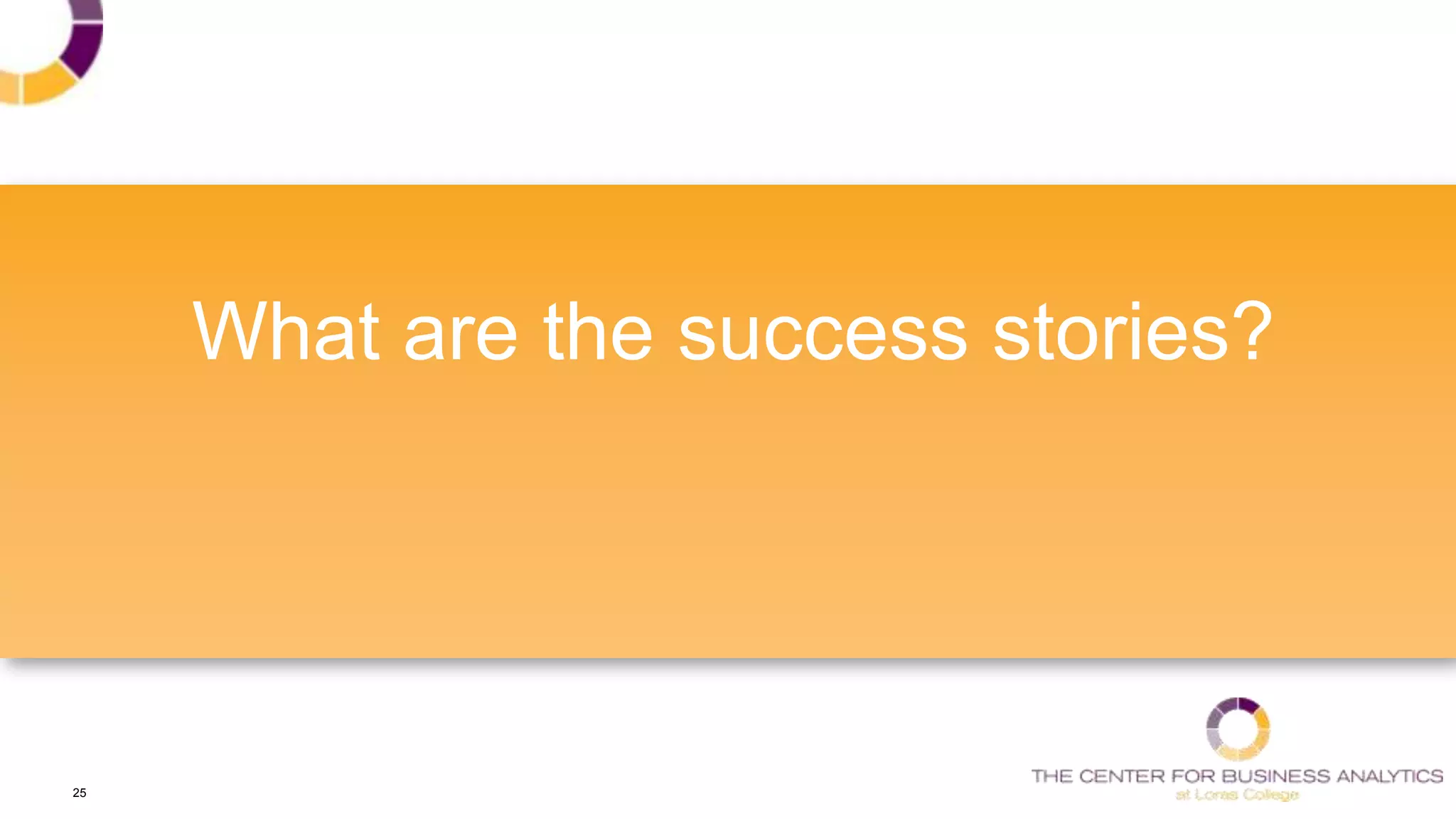 25
What are the success stories?
 