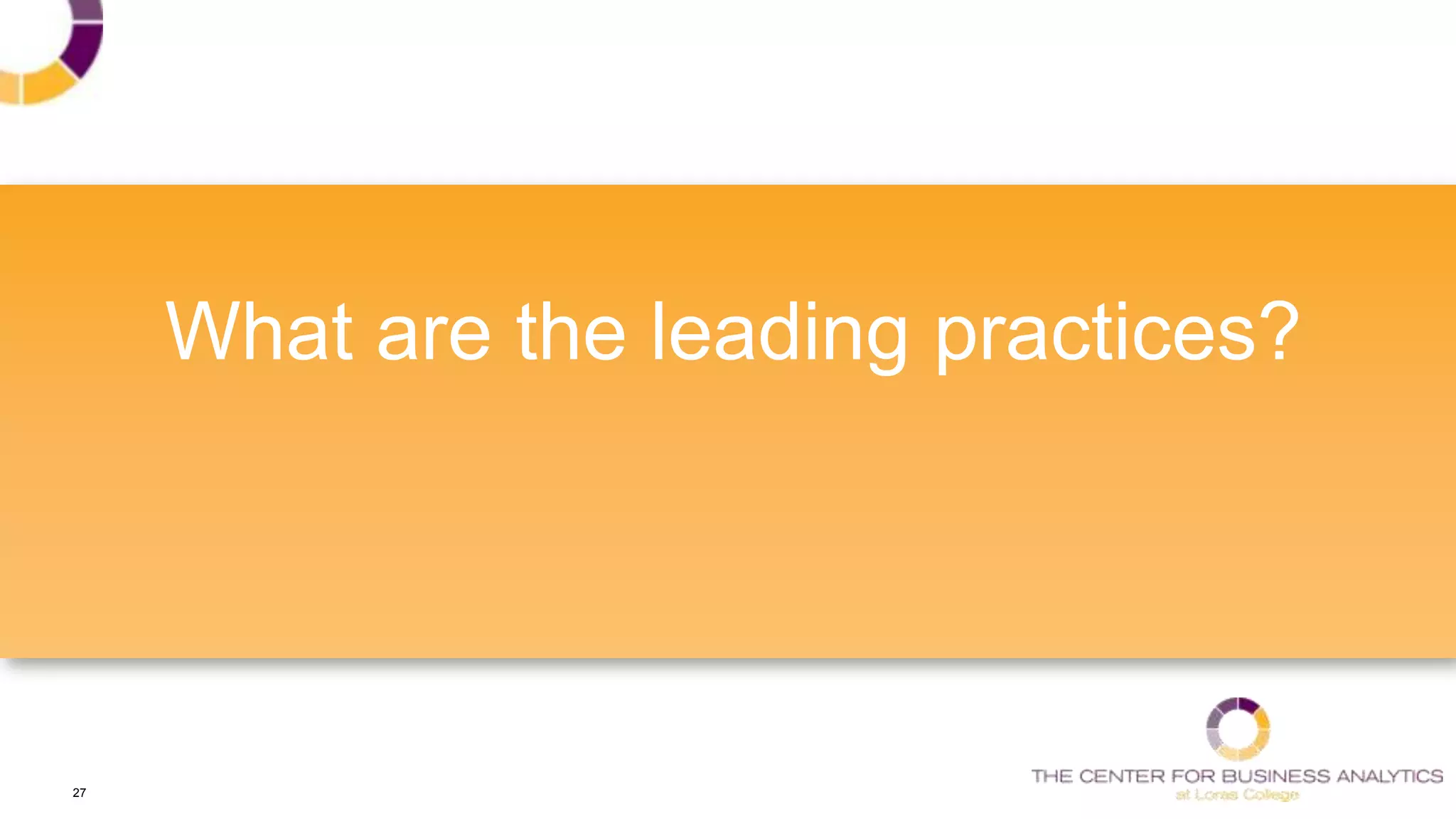 27
What are the leading practices?
 