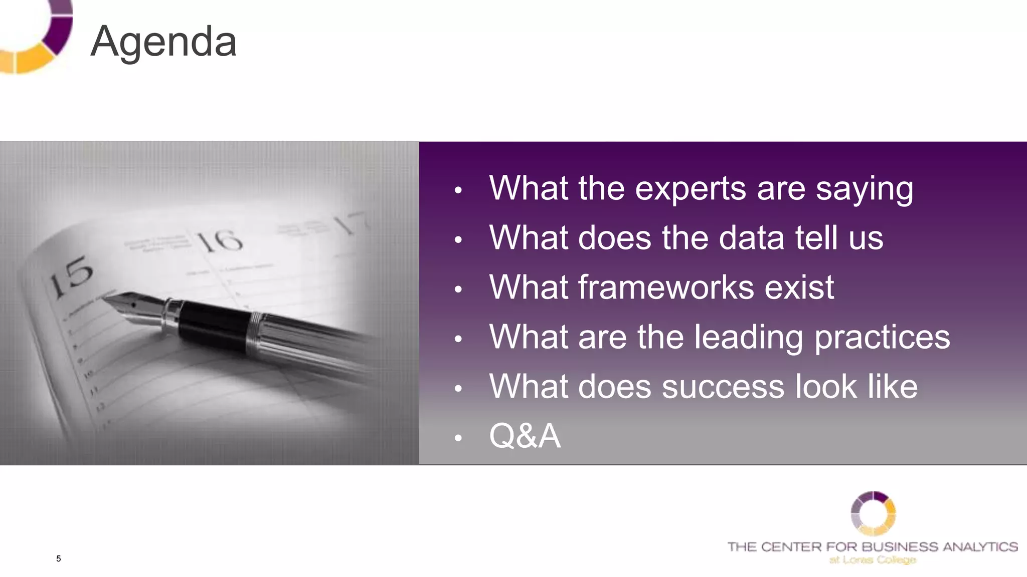 5
Agenda
• What the experts are saying
• What does the data tell us
• What frameworks exist
• What are the leading practices
• What does success look like
• Q&A
 