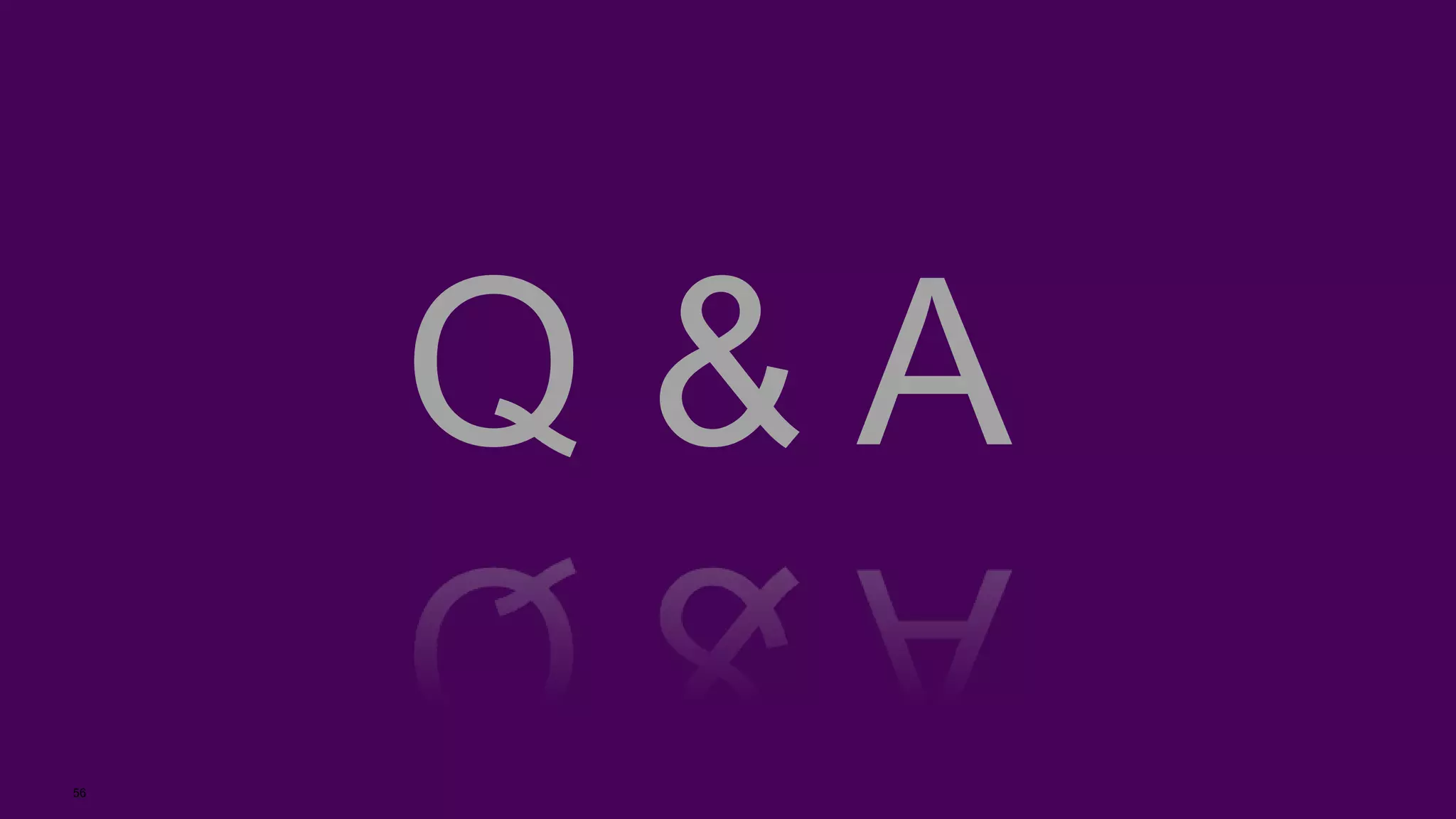 56
Q & A
 