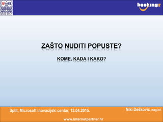 Split, Microsoft inovacijski centar, 13.04.2015.
www.internetpartner.hr
Niki Dešković, mag.inf.
 