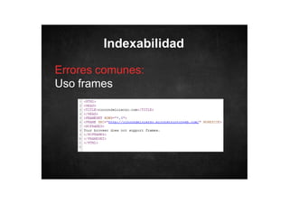 Indexabilidad
Errores comunes:
Uso frames

 