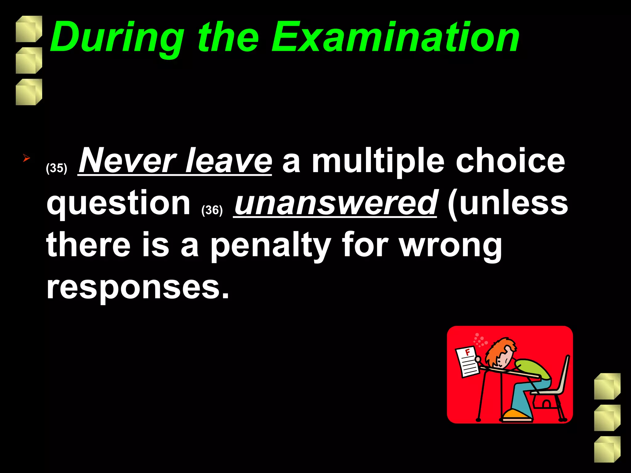 During the Examination (35)   Never leave  a multiple choice question  (36)   unanswered  (unless there is a penalty for wrong responses. 