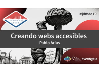 Creando webs accesiblesCreando webs accesibles
Pablo AriasPablo Arias
 