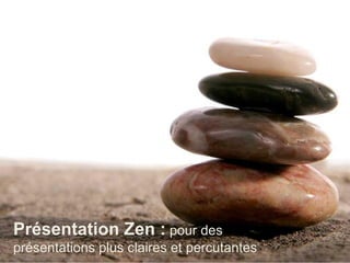 Présentation Zen : pour des
présentations plus claires et percutantes
 