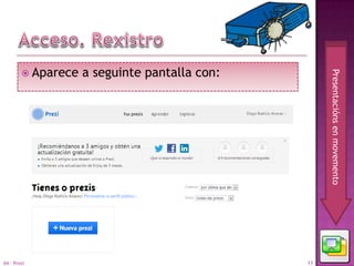  Aparece   a seguinte pantalla con:




                                                    Presentacións en movemento
04 - Prezi                                     11
 