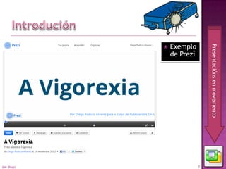 Exemplo




                                Presentacións en movemento
             
                 de Prezi




04 - Prezi                  7
 