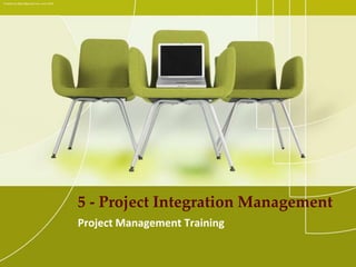 Created by ejlp12@gmail.com, June 2010 5 - Project Integration Management Project Management Training 