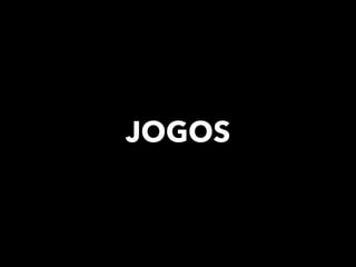 JOGOS
 