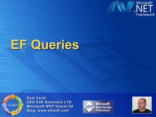 EF Queries


  Eyal Vardi
  CEO E4D Solutions LTD
  Microsoft MVP Visual C#
  blog: www.eVardi.com
 