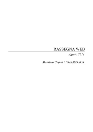 RASSEGNA WEB 
Agosto 2014 
Massimo Caputi / PRELIOS SGR 
 