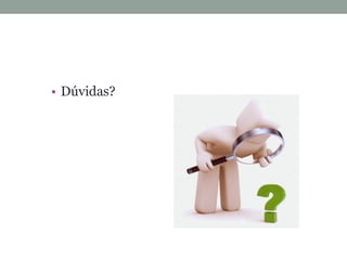 • Dúvidas?
 