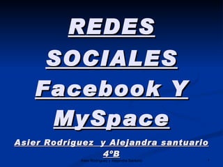 REDES SOCIALES   Facebook Y MySpace Asier Rodríguez  y Alejandra santuario 4ºB 