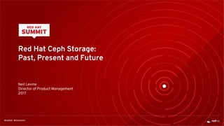 Red Hat Ceph Storage:
Past, Present and Future
Neil Levine
Director of Product Management
2017
 