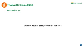 Coloque aqui as boas práticas da sua área
BOAS PRÁTICAS:
TRABALHO EM ALTURA
 