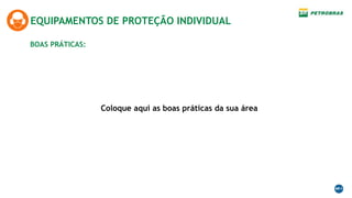 Coloque aqui as boas práticas da sua área
BOAS PRÁTICAS:
EQUIPAMENTOS DE PROTEÇÃO INDIVIDUAL
 