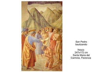 San Pedro bautizando fresco  247x172 cm Santa Maria del Carmine, Florencia  