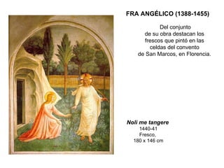 FRA ANGÉLICO (1388-1455) Del conjunto de su obra destacan los frescos que pintó en las celdas del convento de San Marcos, en Florencia. Noli me tangere   1440-41 Fresco,  180 x 146 cm 