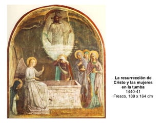La resurrección de Cristo y las mujeres en la tumba 1440-41 Fresco, 189 x 164 cm 