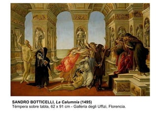SANDRO BOTTICELLI,  La Calumnia  (1495) Témpera sobre tabla, 62 x 91 cm - Galleria degli Uffizi, Florencia.  