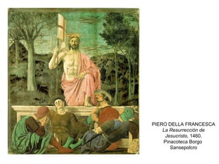 PIERO DELLA FRANCESCA La Resurrección de Jesucristo , 1460. Pinacoteca Borgo  Sansepolcro 