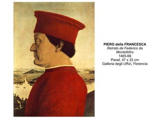 PIERO della FRANCESCA Retrato de Federico da Montefeltro 1465-66 Panel, 47 x 33 cm Galleria degli Uffizi, Florencia 