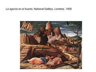 La agonía en el huerto . National Gallery. Londres. 1459 