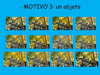 - MOTIVO 3: un objeto 
 