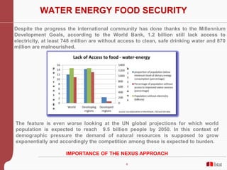 4
WATER ENERGY FOOD SECURITY
Despite the progress the international community has done thanks to the Millennium
Developmen...
