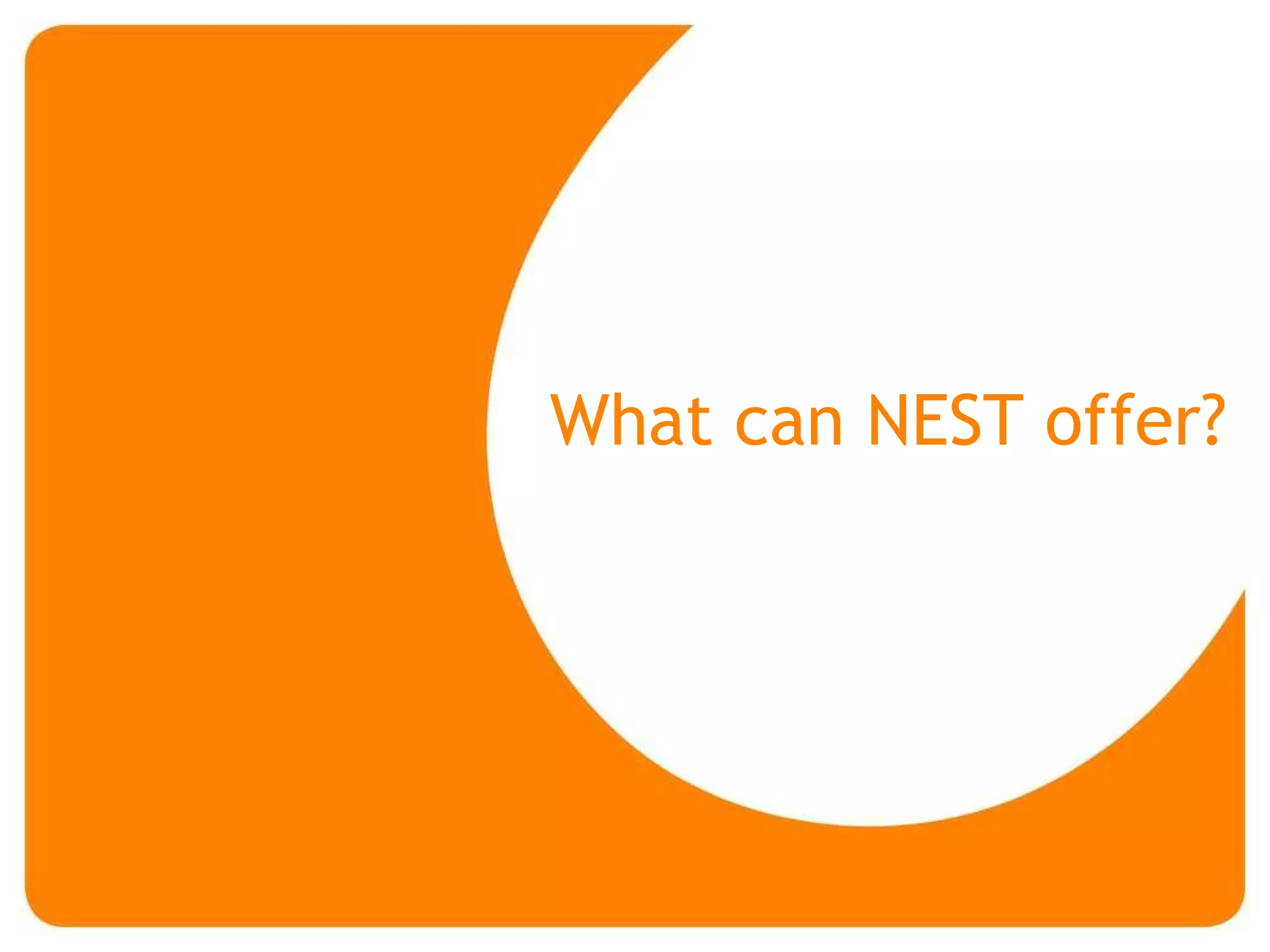 What can NEST offer?  