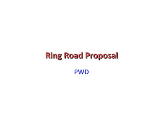 Ring Road Proposal ,[object Object]
