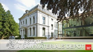 REAL ESTATE
AS A RAW MATERIALS DEPOT
 