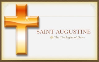 SAINT AUGUSTINE
    The Theologian of Grace
 