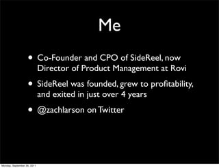 Me
                   • Co-Founder and CPO of SideReel, now
                             Director of Product Management at...