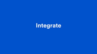 Integrate
 
