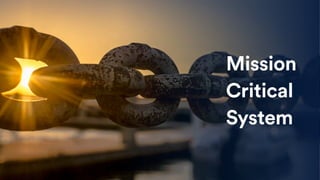 Mission
Critical
System
 