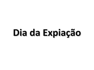 Dia da ExpiaçãoDia da Expiação
 