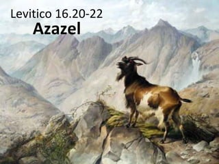 Azazel
Levitico 16.20-22
 