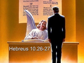Hebreus 10.26-27Hebreus 10.26-27
 
