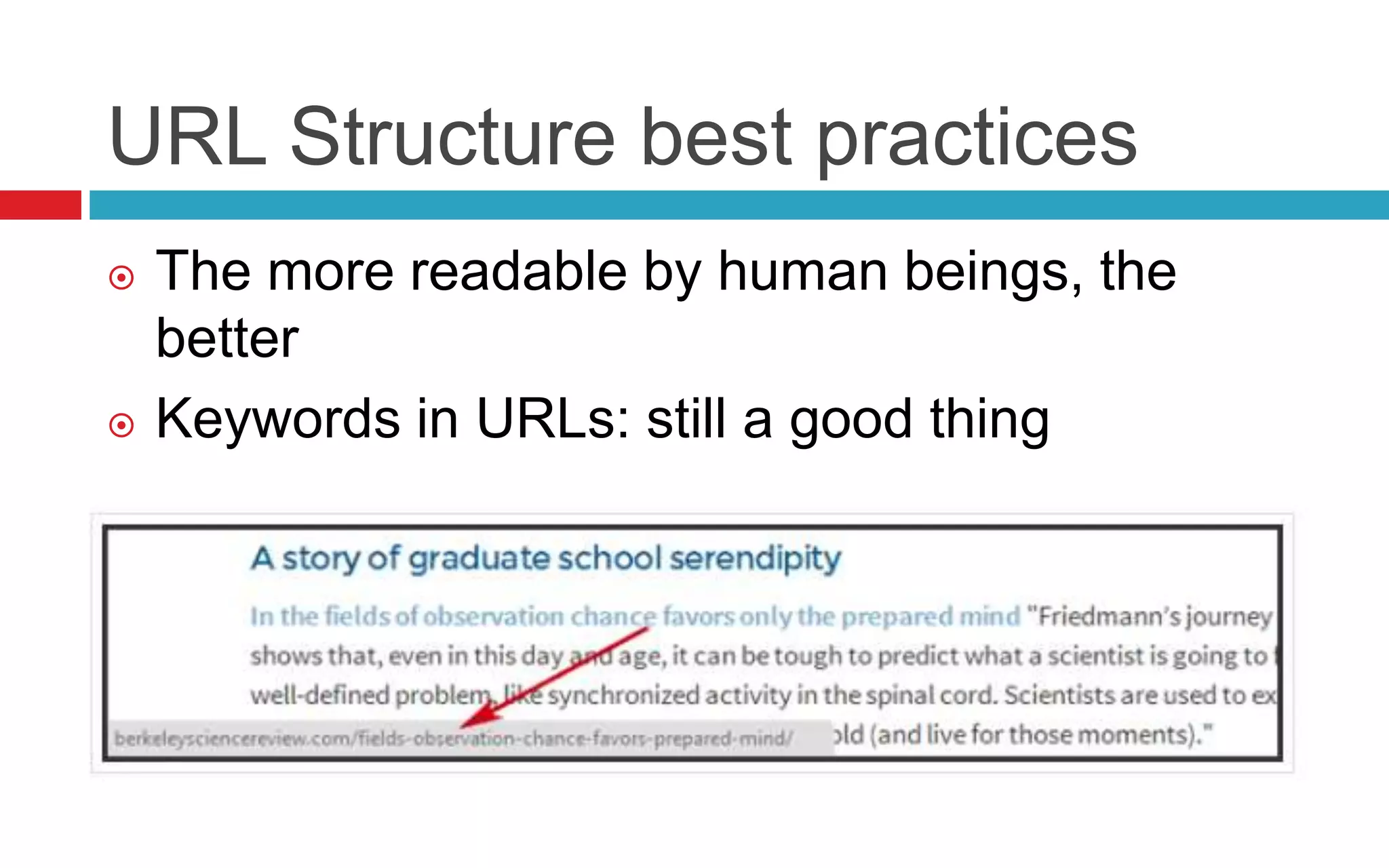URL Structure best practices
 The more readable by human beings, the
better
 Keywords in URLs: still a good thing
 