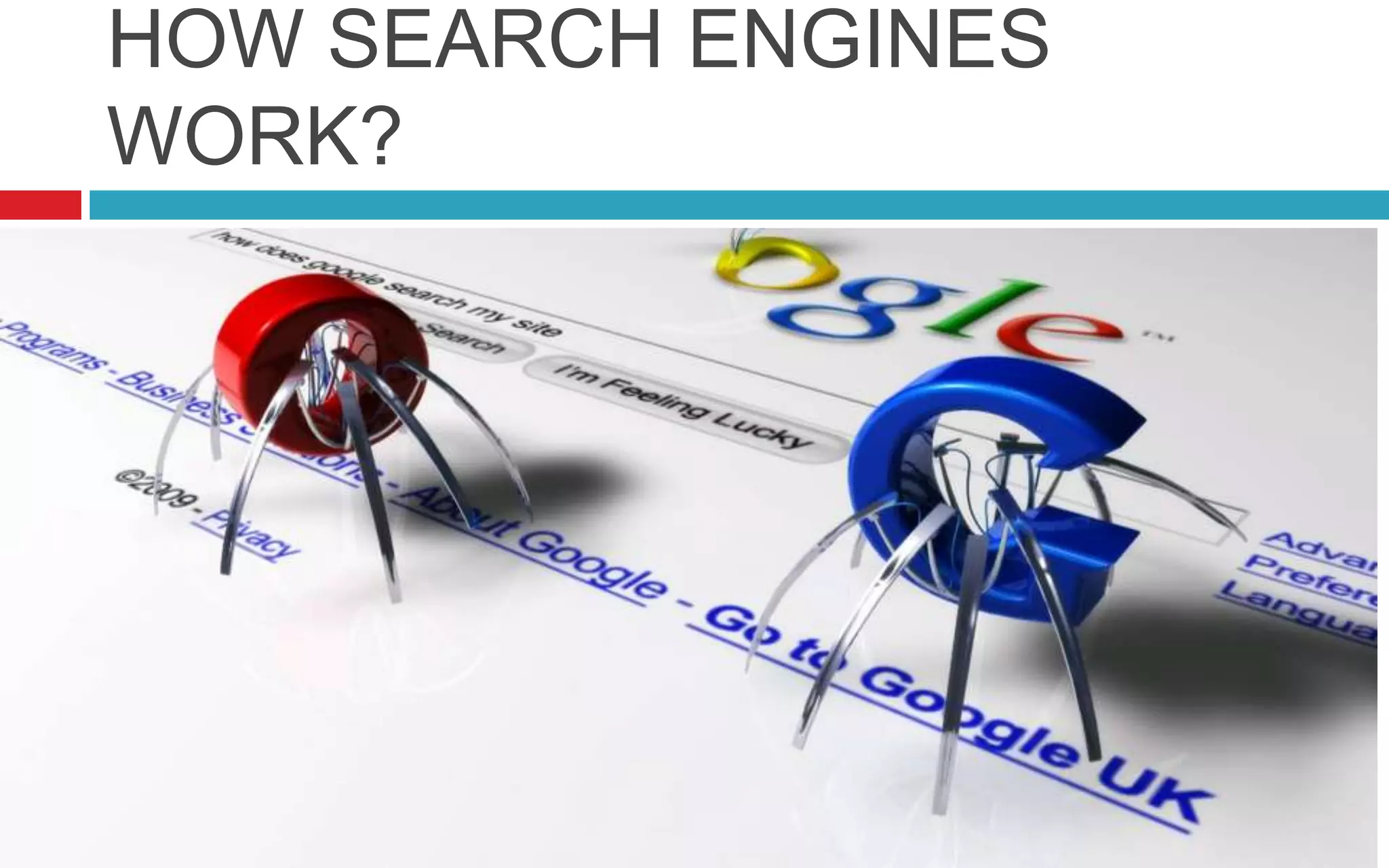 HOW SEARCH ENGINES
WORK?
 