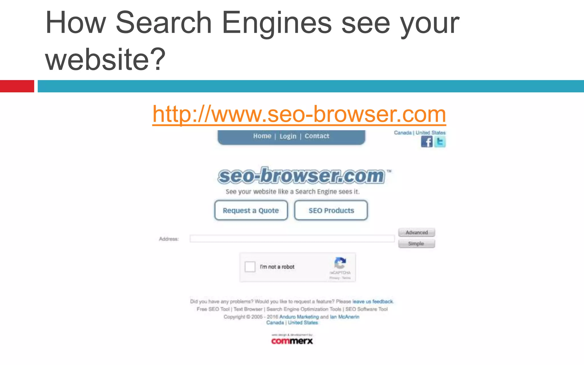 How Search Engines see your
website?
http://www.seo-browser.com
 