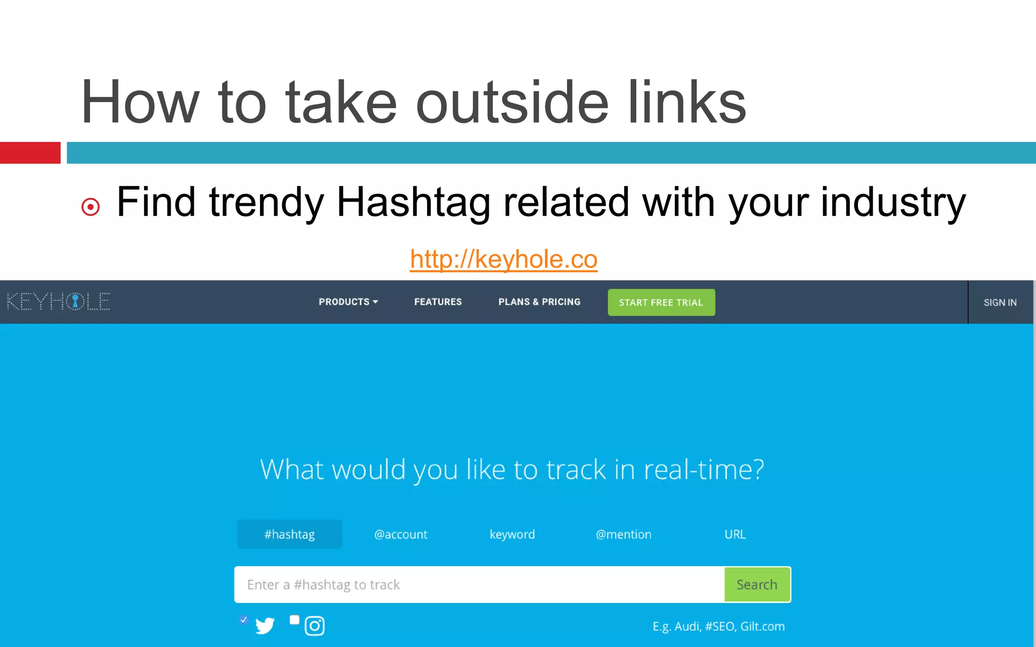 How to take outside links
 Find trendy Hashtag related with your industry
http://keyhole.co
 