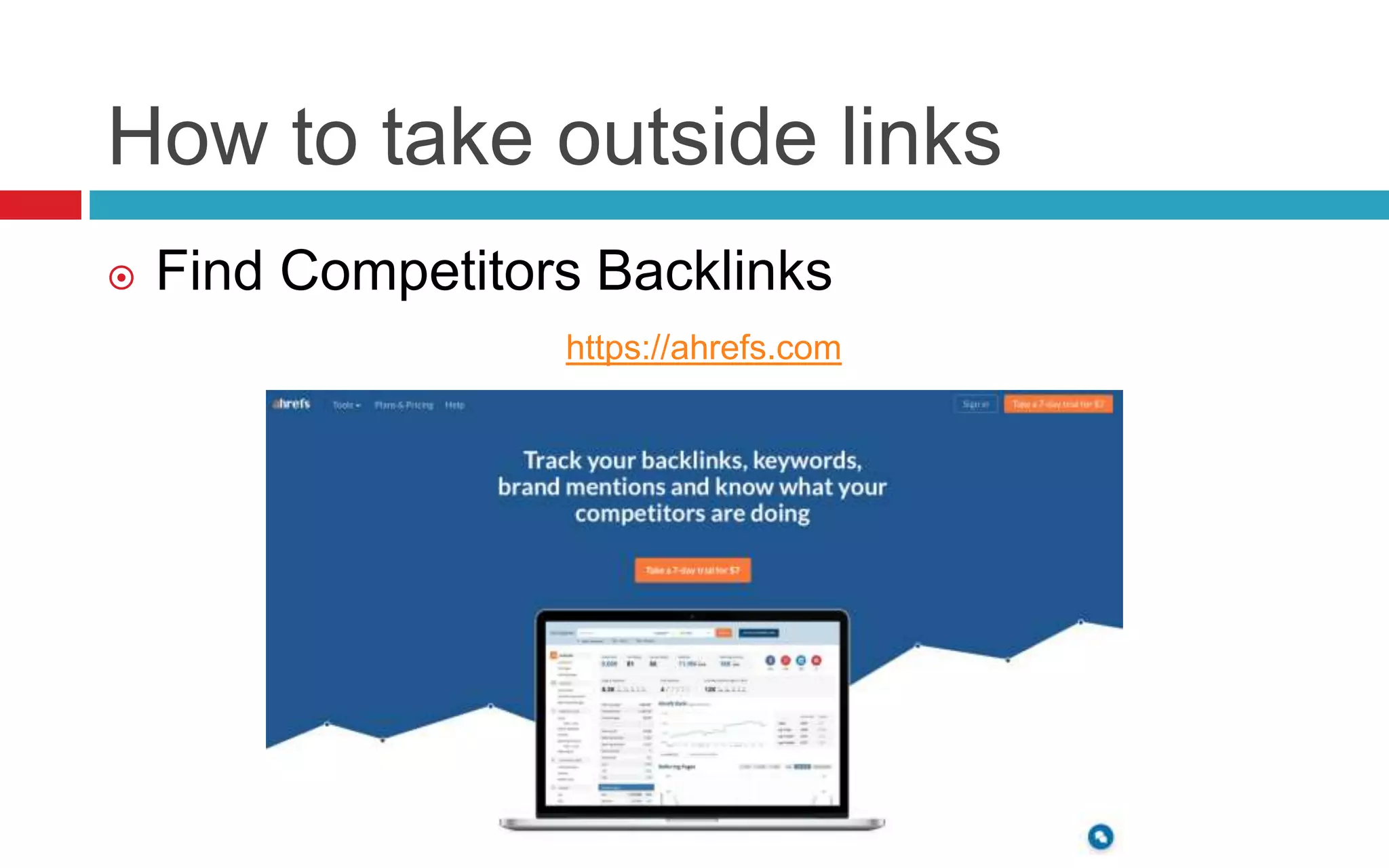 How to take outside links
 Find Competitors Backlinks
https://ahrefs.com
 